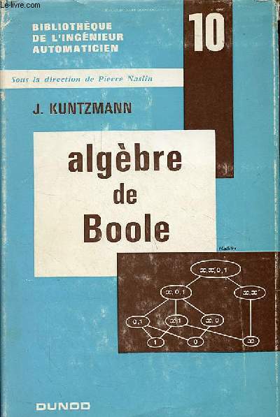 Algbre de Boole - Collection bibliothque de l'ingnieur automaticien n10.