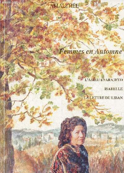Femmes en automne - l'adieu  Sarajevo - Isabelle - la lettre du Liban.
