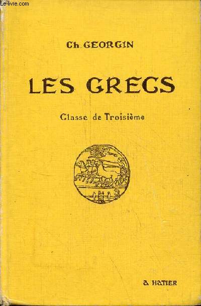 Les grecs auteurs du programme et pages choisies de la littrature grecque  l'usage des lyces et collges - classe de troisime - 7e dition.