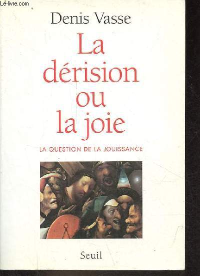 La drision ou la joie - la question de la jouissance.