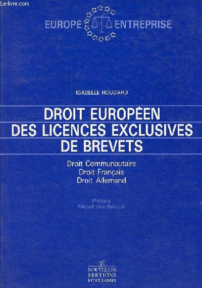 Droit europen des licences exclusives de brevets - Droit communautaire, droit franais, droit allemand - Collection Europe-Entreprise.