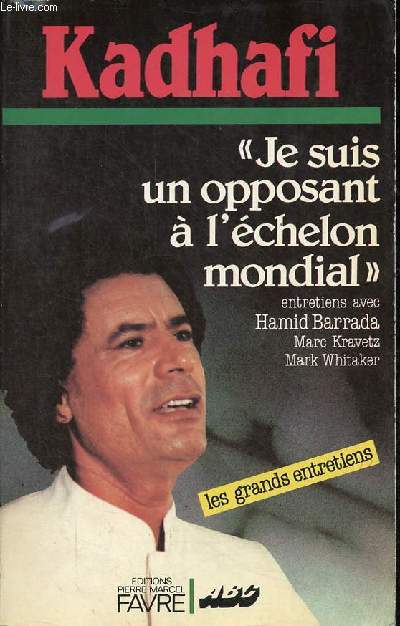 Je suis un opposant  l'chelon mondial - Entretiens avec Hamid Barrada, Marc Kravetz, Mark Whitaker - Collection les grands entretiens.