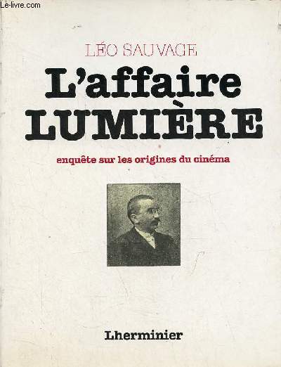 L'affaire lumire du mythe  l'histoire - Enqute sur les origines du cinma - Collection le cinma et son histoire.