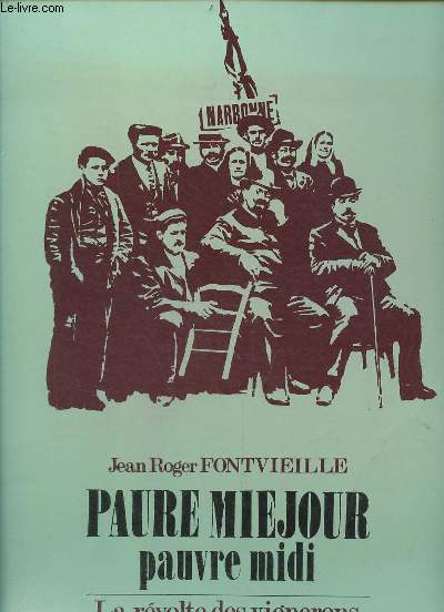 Paure Miejour pauvre midi - La rvolte des vignerons 1907-1977.
