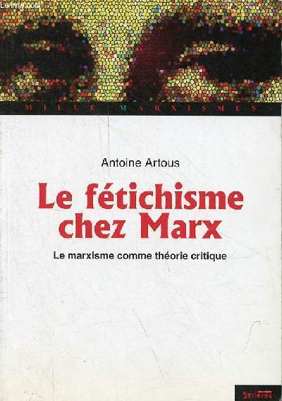 Le ftichisme chez Marx - Le marxisme comme thorie critique.
