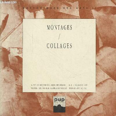 Montages / Collages - Actes du second colloque du Cicada 5,6,7 dcembre 1991 - Collection rhtoriques des arts II.