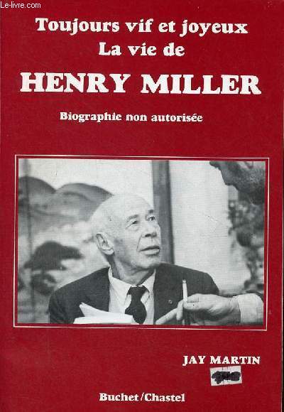 Toujours vif et joyeux la vie de Henry Miller - Biographie non autorise.