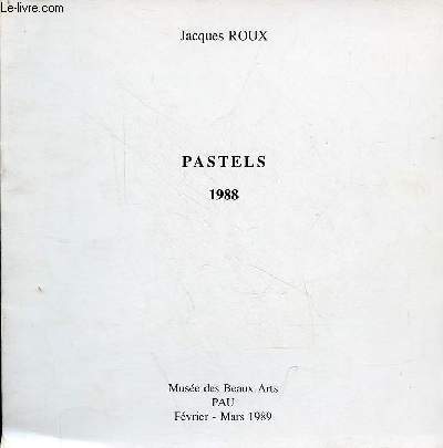 Jacques Roux pastels 1988 - Muse des Beaux-Arts Pau fvrier-mars 1989.