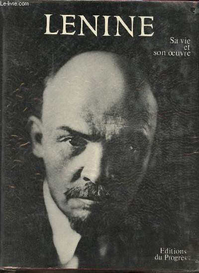 Lenine sa vie et son oeuvre - documents et photographies.