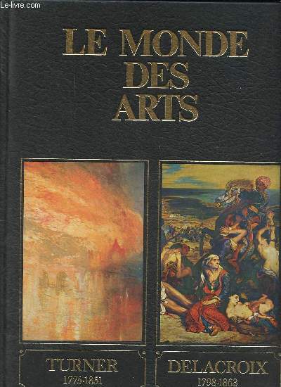 Le monde des arts - Volume 7 : Turner 1775-1851 / Delacroix 1798-1863.