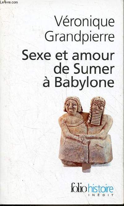 Sexe et amour de Sumer  Babylone - Collection folio histoire n195.