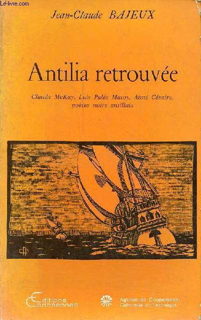 Antilia retrouve - Claude McKay, Luis Pals Matos, Aim Csaire, potes noirs antillais - Collection arc et littrature.