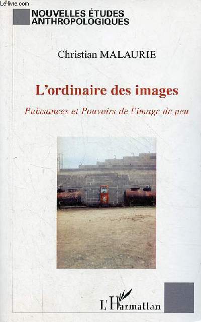 L'ordinaire des images - Puissances et pouvoirs de l'image de peu - Collection nouvelles tudes anthropologiques.