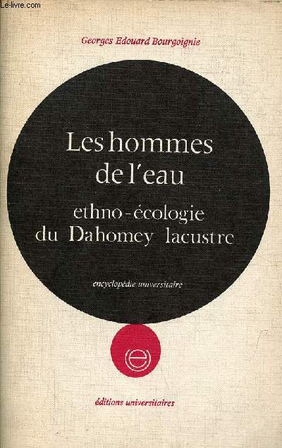 Les hommes de l'eau - Ethno-cologie du Dahomey Lacustre - Collection encyclopdie universitaire.