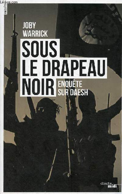 Sous le drapeau noir - Enqute sur Daesh - Collection documents.