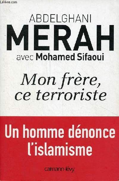 Mon frre, ce terroriste - tmoignage - Un homme dnonce l'islamisme.