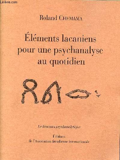 Elments lacaniens pour une psychanalyse au quotidien - Collection le discours psychanalytique.