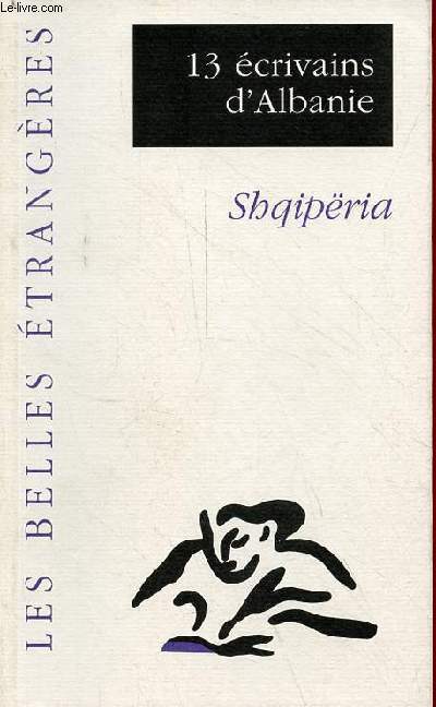 13 crivains d'Albanie du 11 au 21 mai 1998 - Collection les belles trangres - Drittro Agolli - Mimoza Ahmetti - Fatos Arapi - Ilirjan Bezhani - Ismail Kadar - Fatos Kongoli - Vath Koreshi - Mira Meksi - Besnik Mustafaj - Bashkim Shehu...