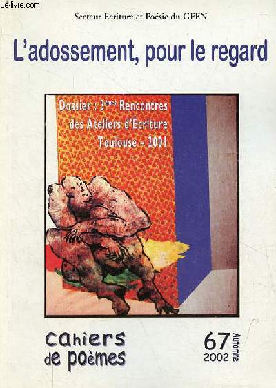 Cahiers de pomes n67 automne 2002 - L'adossement, pour le regard dossier 3mes rencontres des ateliers d'criture toulouse 2001.