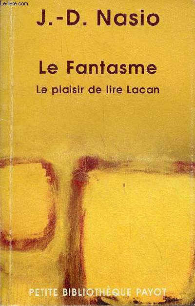 Le Fantasme - Le plaisir de lire Lacan - Collection petite bibliothque payot n566.