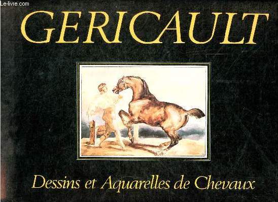 Gericault dessins et aquarelles de chevaux.
