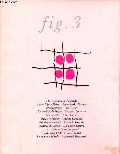 Fig.3 - Il, Dominique Fourcade - lettre  Jean Daive, Anne Marie Albiach - photographies, Paul Celan - la pendule de Dogen, Franois Barbtre - sous le titre, Anne Parian - image et piction, Jacques Roubaud - mcanique alatoire, Grard Garouste ...