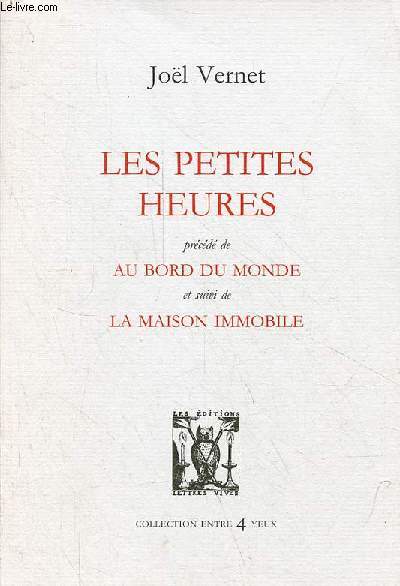 Les petites heures prcd de au bord du monde et suivi de la maison immobile - Collection entre 4 yeux n79.