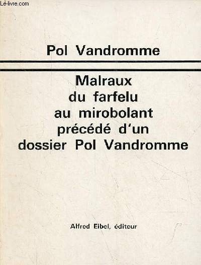 Malraux du farfelu au mirobolant prcd d'un dossier Pol Vandromme.