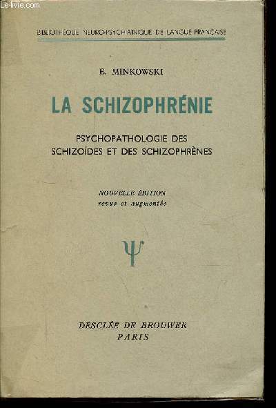 La schizophrnie - psychopathologie des schizodes et des schizophrnes - nouvelle dition revue et augmente - Collection bibliothque neuro-psychiatrique de langue franaise.