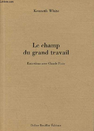 Le champ du grand travail - Entretiens avec Claude Fintz.