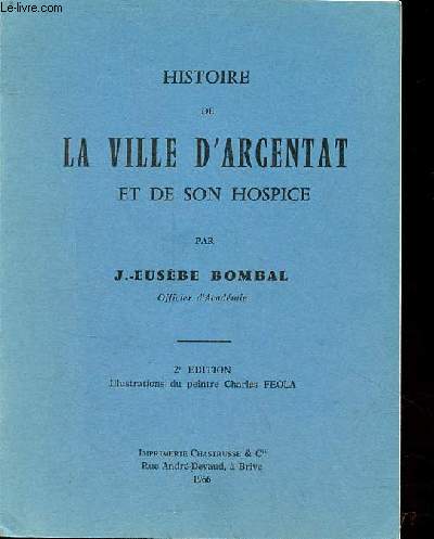 Histoire de la ville d'Argentat et de son hospice - 2e dition.