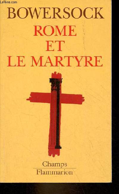Rome et le martyre - Collection Champs n552.