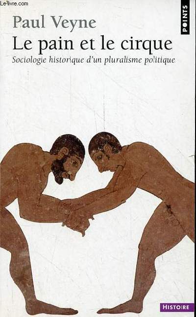 Le pain et le cirque - Sociologie historique d'un pluralisme politique - Collection points histoire n196.