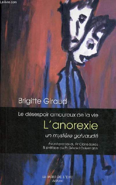 Le dsespoir amoureux de la vie - L'anorexie, un mystre galvaud - ddicac par l'auteur.