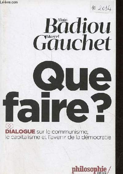 Que faire ? Dialogue sur le communisme, le capitalisme et l'avenir de la dmocratie.