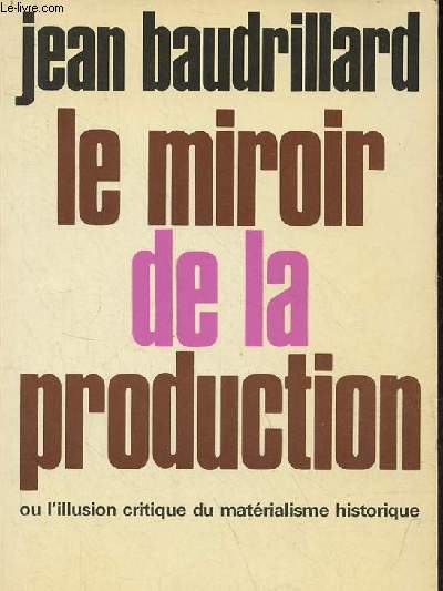 Le miroir de la production ou l'illusion critique du matrialisme historique - 2e dition - Collection synthses contemporaines.