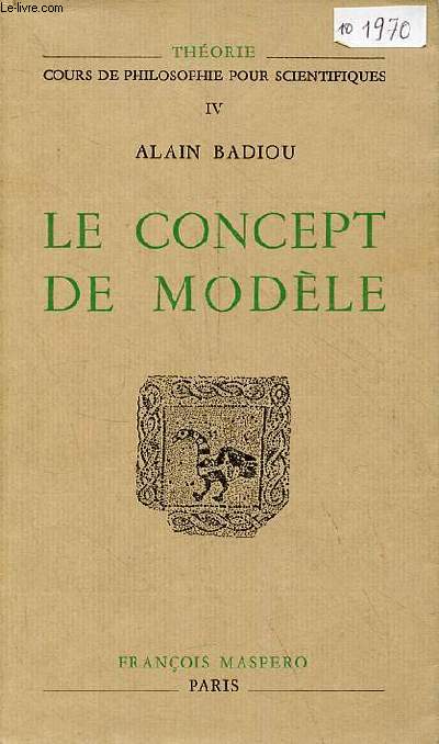 Le concept de modle - Introduction  une pistmologie matrialiste des mathmatiques - Collection thorie cours de philosophie pour scientifiques IV.