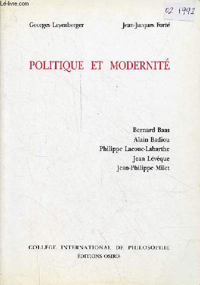 Politique et modernit - Bernard Baas - Alain Badiou - Philippe Lacoue-Labarthe - Jean Lvque - Jean-Philippe Milet.