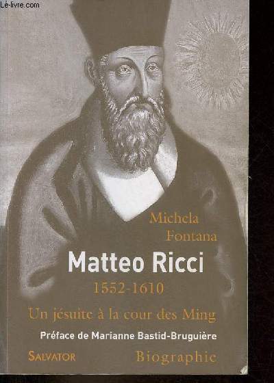 Matteo Ricci 1552-1610 - Un jsuite  la cour des Ming.