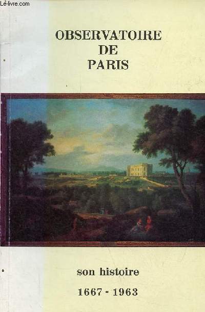 L'Observatoire de Paris son histoire 1667-1963.