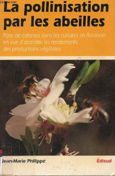 La pollinisation par les abeilles - Pose de colonies dans les cultures en floraison en vue d'accrotre les rendements des productions vgtales.