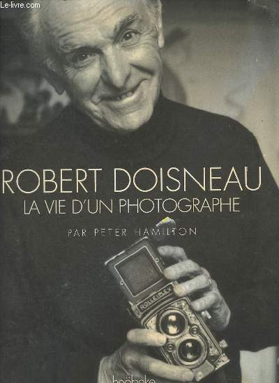 Robert Doisneau la vie d'un photographe.