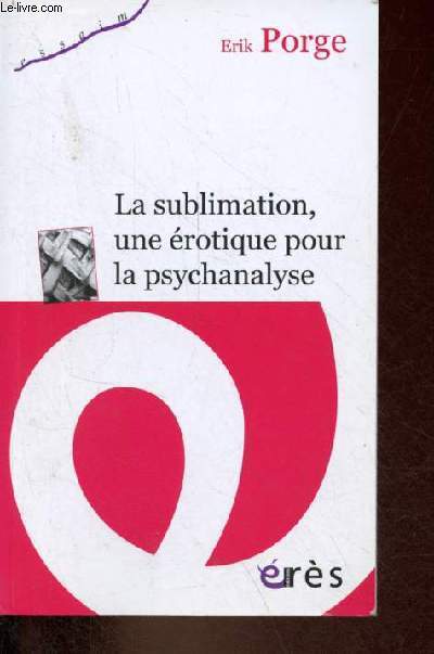 La sublimation, une rotique pour la psychanalyse - Collection essaim.