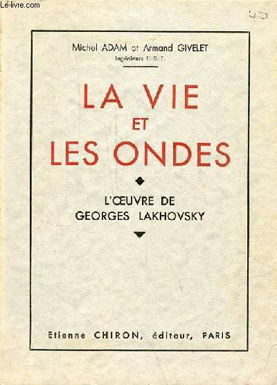 La vie et les ondes - L'oeuvre de Georges Lakhovsky.