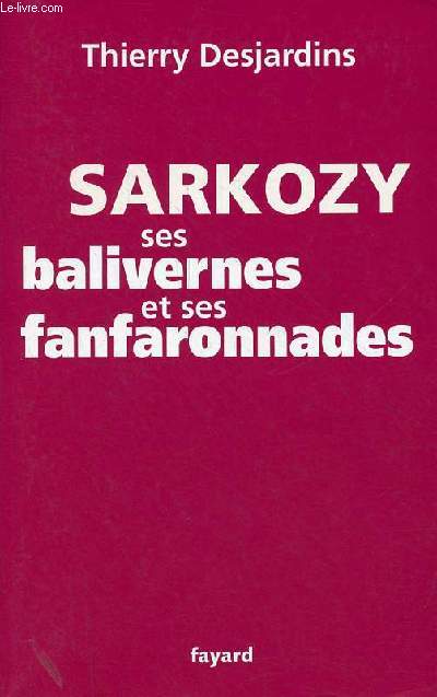 Sarkozy ses balivernes et ses fanfaronnades.