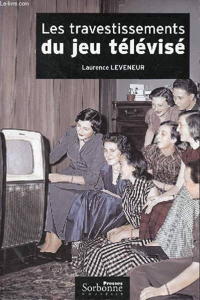 Les travestissements du jeu tlvis - Histoire et analyse d'un genre protiforme 1950-2004.