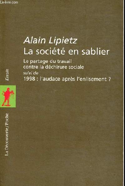 La socit en sablier - Le partage du travail contre la dchirure sociale suivi de 1998 : l'audace aprs l'enlisement ? - Collection La Dcouverte/Poche Essais n51.