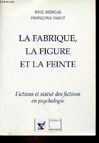La fabrique, la figure et la feinte - Fictions et statut des fictions en psychologie.