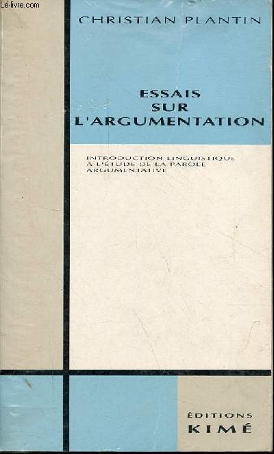 Essais sur l'argumentation - Introduction linguistique  l'tude de la parole argumentative.