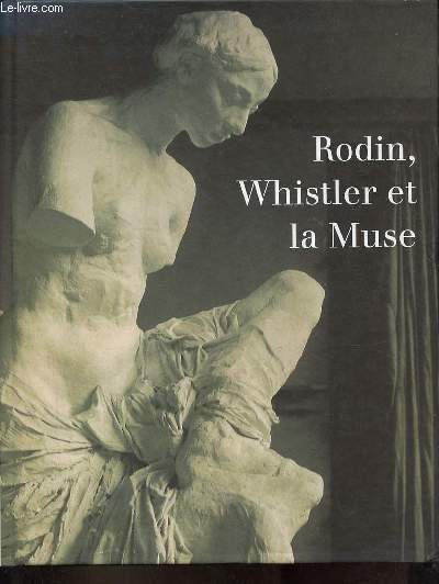 Rodin, Whistler et la Muse - Muse Rodin Paris 7 fvrier - 30 avril 1995.
